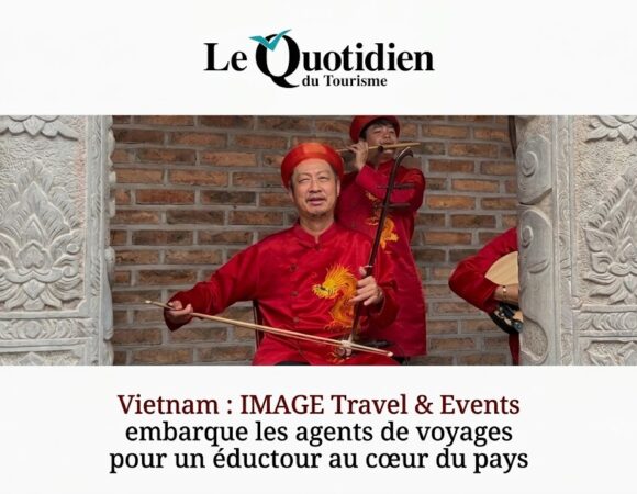Vietnam : IMAGE Travel & Events embarque les agents de voyages pour un éductour au cœur du pays